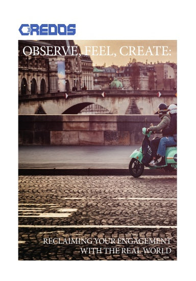 Observe, Feel, Create: Reclaiming Your Engagement with the Real World